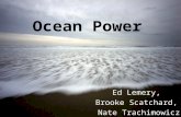 Ocean Power Ed Lemery, Brooke Scatchard, Nate Trachimowicz.