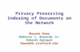 Privacy Preserving Indexing of Documents on the Network Mayank Bawa Roberto J. Bayardo Jr. Rakesh Agrawal bawa@db.stanford.edu.