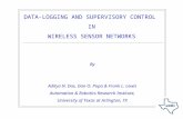 DATA-LOGGING AND SUPERVISORY CONTROL IN WIRELESS SENSOR NETWORKS By Aditya N. Das, Dan O. Popa & Frank L. Lewis Automation & Robotics Research Institute,