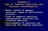 1 Chapter 4 Type of Chemical Reactions and Solution Stoichiometric Water, Nature of aqueous solutions, types of electrolytes, dilution. Types of chemical.