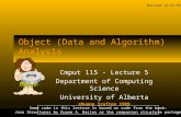 Object (Data and Algorithm) Analysis Cmput 115 - Lecture 5 Department of Computing Science University of Alberta ©Duane Szafron 1999 Some code in this.