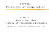 CS2136: Paradigms of Computation Class 01: Course Overview History of Programming Languages Copyright 2001 - 2004 Michael J. Ciaraldi and David Finkel.