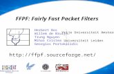 FFPF: Fairly Fast Packet Filters uspace kspace nspace Vrije Universiteit Amsterdam Herbert Bos Willem de Bruijn Trung Nguyen Mihai Cristea Georgios Portokalidis.