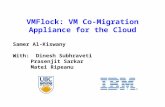 VMFlock: VM Co-Migration Appliance for the Cloud Samer Al-Kiswany With: Dinesh Subhraveti Prasenjit Sarkar Matei Ripeanu.