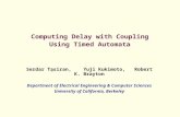 Computing Delay with Coupling Using Timed Automata Serdar Tasiran, Yuji Kukimoto, Robert K. Brayton Department of Electrical Engineering & Computer Sciences.