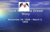 Saint Katharine Drexel Story November 26, 1858 – March 3, 1955.