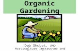 Organic Gardening Deb Shubat, UMD Horticulture Instructor and Organic Grower.