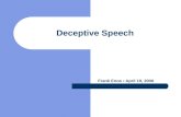 Deceptive Speech Frank Enos April 19, 2006 Defining Deception Deliberate choice to mislead a target without prior notification (Ekman‘’01) Often to gain.