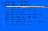 Hospital Patient-Difficult Patient zWhat kinds of patients seen in hospital setting zElements of hospital experience zWhat constitutes a difficult pediatric.