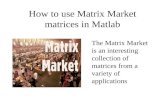 How to use Matrix Market matrices in Matlab The Matrix Market is an interesting collection of matrices from a variety of applications.