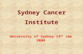Sydney Cancer Institute University of Sydney 19 th Jan 2004.