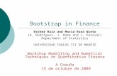 Bootstrap in Finance Esther Ruiz and Maria Rosa Nieto (A. Rodríguez, J. Romo and L. Pascual) Department of Statistics UNIVERSIDAD CARLOS III DE MADRID.