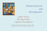 Human Growth and Development Chapter Twelve The School Years: Cognitive Development PowerPoints prepared by Cathie Robertson, Grossmont College Revised.