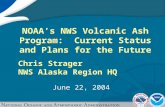 June 22, 2004 NOAA’s NWS Volcanic Ash Program: Current Status and Plans for the Future Chris Strager NWS Alaska Region HQ.