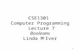 1 CSE1301 Computer Programming Lecture 7 Booleans Linda M c Iver.