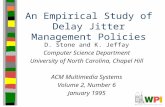 An Empirical Study of Delay Jitter Management Policies D. Stone and K. Jeffay Computer Science Department University of North Carolina, Chapel Hill ACM.