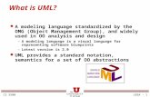 CS 3500 L03A - 1 What is UML? l A modeling language standardized by the OMG (Object Management Group), and widely used in OO analysis and design – A modeling.