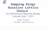 Damping Rings Baseline Lattice Choice ILC DR Technical Baseline Review Frascati, July 7, 2011 Mark Palmer Cornell University.
