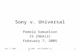 Feb. 7, 2005IS 296A: Sony Betamax case1 Sony v. Universal Pamela Samuelson IS 296A(2) February 7, 2005.