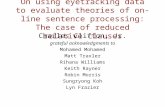 On using eyetracking data to evaluate theories of on-line sentence processing: The case of reduced relative clauses Charles Clifton, Jr. grateful acknowledgments.