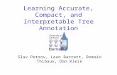 Learning Accurate, Compact, and Interpretable Tree Annotation Slav Petrov, Leon Barrett, Romain Thibaux, Dan Klein.