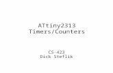 ATtiny2313 Timers/Counters CS-423 Dick Steflik. What Do You Use Timers For? Timing of events (internal or external) Scheduling Events Measuring the width.