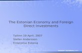 The Estonian Economy and Foreign Direct Investments Tallinn 19 April, 2007 Stefan Andersson Enterprise Estonia.