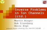 1 Inverse Problems in Ion Channels (ctd.) Martin Burger Bob Eisenberg Heinz Engl Johannes Kepler University Linz, SFB F 013, RICAM.