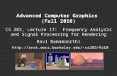 Advanced Computer Graphics (Fall 2010) CS 283, Lecture 17: Frequency Analysis and Signal Processing for Rendering Ravi Ramamoorthi cs283/fa10.