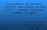 Assessment of Quotas, Tariffs and Taxes on the U.S. - Canada Softwood Lumber Dispute Patrick Shannon March 10, 2008 ECON 543.