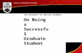 On Being a Successful Graduate Student THE UNIVERSITY OF BRITISH COLUMBIA.