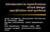 Introduction to asynchronous circuit design: specification and synthesis Jordi Cortadella, Universitat Politècnica de Catalunya, Spain Michael Kishinevsky,