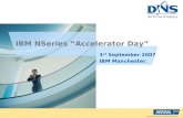 IBM NSeries “Accelerator Day” 3 rd September 2007 IBM Manchester.