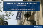 STATE OF BARUCH COLLEGE Fall 2007 President Kathleen Waldron.