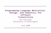 Programming-Language Motivation, Design, and Semantics for Software Transactions Dan Grossman University of Washington June 2008.