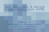 1 Web Developer & Design Foundations with XHTML Chapter 11 Web Media & Interactivity Modified by Linda Kenney Dec. 2, 2007.
