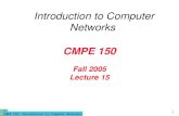 CMPE 150- Introduction to Computer Networks 1 CMPE 150 Fall 2005 Lecture 15 Introduction to Computer Networks.