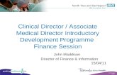 Clinical Director / Associate Medical Director Introductory Development Programme Finance Session John Maddison Director of Finance & Information 15/04/11.