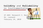 Validity and Reliability in Instrumentation 47.469: Research I: Basics Dr. Leonard February 24, 2010.