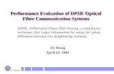 Performance Evaluation of DPSK Optical Fiber Communication Systems Jin Wang April 22, 2004 DPSK: Differential Phase-Shift Keying, a modulation technique.