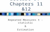 Lecture 9: Chapters 11 &12 Repeated Measures t - statistic & Estimation.
