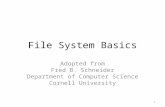 File System Basics Adopted from Fred B. Schneider Department of Computer Science Cornell University 1.