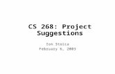 CS 268: Project Suggestions Ion Stoica February 6, 2003.