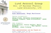 Lund Aerosol Group Div. of Nuclear Physics, Lund University, LTH Professors: Erik Swietlicki, Bengt Martinsson Senior Scientists: Göran Frank, Birgitta.