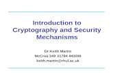 Introduction to Cryptography and Security Mechanisms Dr Keith Martin McCrea 34901784 443099 keith.martin@rhul.ac.uk.