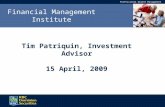 Professional Wealth Management Financial Management Institute Tim Patriquin, Investment Advisor 15 April, 2009.