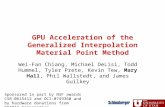 GPU Acceleration of the Generalized Interpolation Material Point Method Wei-Fan Chiang, Michael DeLisi, Todd Hummel, Tyler Prete, Kevin Tew, Mary Hall,