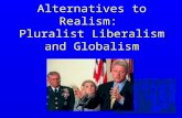 Alternatives to Realism: Pluralist Liberalism and Globalism.
