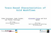 1 Trace-Based Characteristics of Grid Workflows Alexandru Iosup and Dick Epema PDS Group Delft University of Technology The Netherlands Simon Ostermann,
