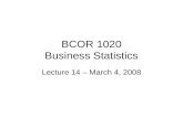BCOR 1020 Business Statistics Lecture 14 – March 4, 2008.